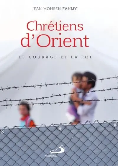 Chrétiens d'Orient : le courage et la foi
