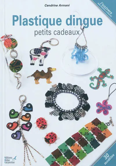 Plastique dingue : petits cadeaux : 30 modèles