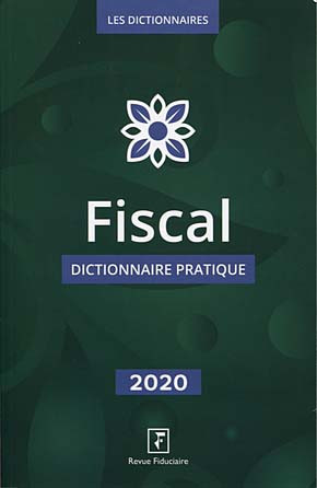 Fiscal : dictionnaire pratique : 2020