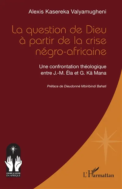 La question de Dieu à partir de la crise négro-africaine : une confrontation théologique entre J.-M. Ela et G. Kä Mana