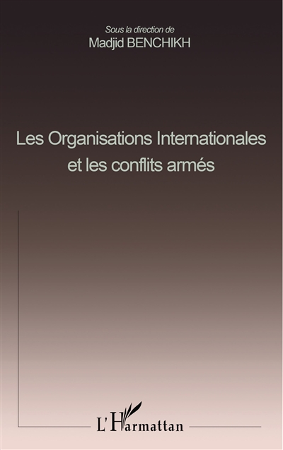 Les organisations internationales et les conflits armés : actes du colloque international