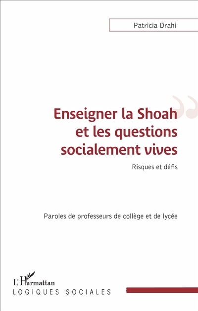 Enseigner la Shoah et les questions socialement vives : risques et défis : paroles de professeurs de collège et de lycée