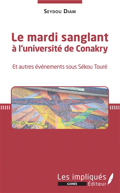 Le mardi sanglant à l'université de Conakry : et autres événements sous Sékou Touré