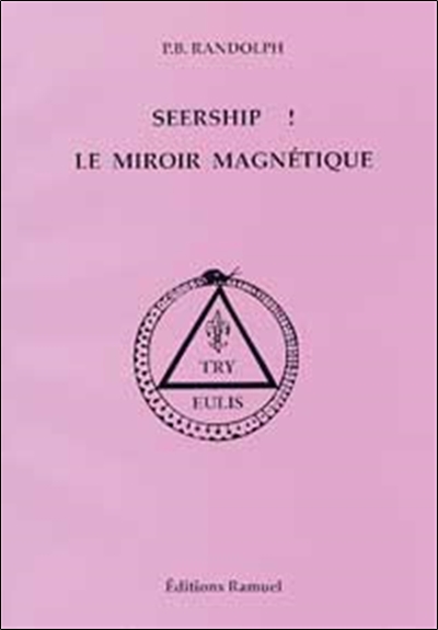Seership le miroir magnétique : guide pratique pour ceux qui aspirent à la clairvoyance absolue