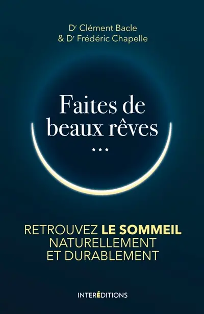Faites de beaux rêves : retrouver le sommeil naturellement et durablement
