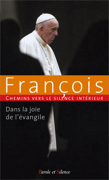 Chemins vers le silence intérieur avec François : dans la joie de l'Evangile
