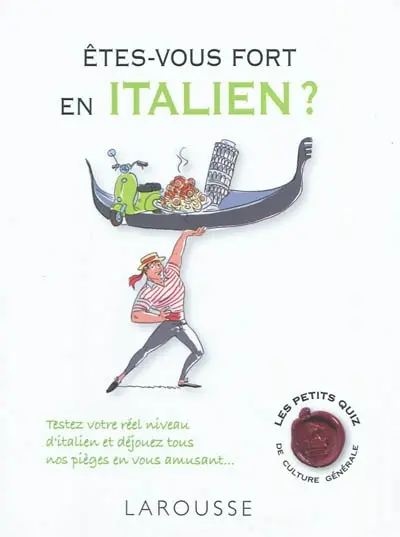 Etes-vous fort en italien ? : testez votre réel niveau d'italien et déjouez tous nos pièges en vous amusant...