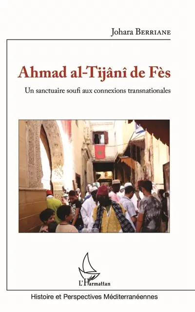 Ahmad al-Tijânî de Fès : un sanctuaire soufi aux connexions transnationales