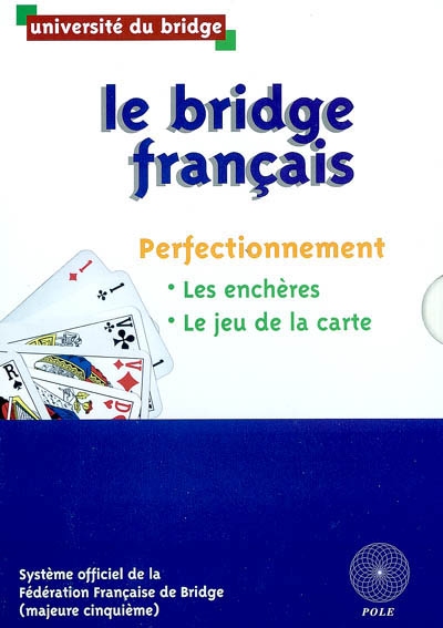 Le bridge français. Perfectionnement : les enchères, le jeu de la carte