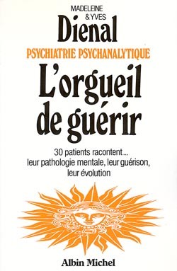 L'Orgueil de guérir : psychiatrie psychanalytique