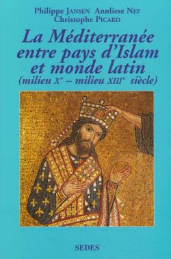 Les relations des pays d'Islam avec le monde latin : milieu XIe-milieu XIIIe siècle