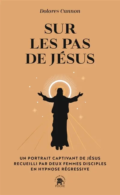 Sur les pas de Jésus : un portrait captivant de Jésus recueilli par deux femmes disciples en hypnose régressive