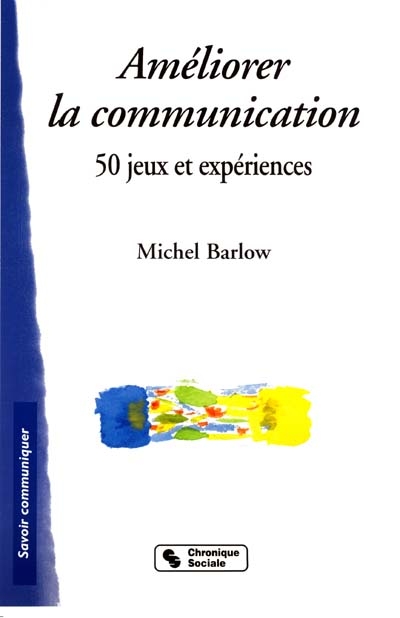Améliorer la communication : 50 jeux et expériences