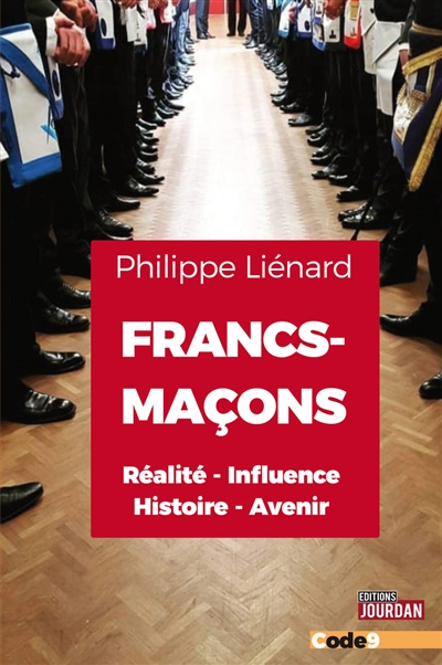 Francs-maçons : réalité, influence, histoire, avenir - Philippe Liénard