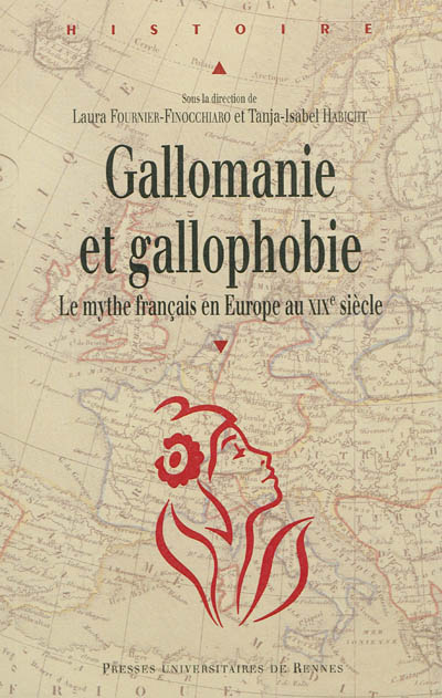 Gallomanie et gallophobie : le mythe français en Europe au XIXe siècle
