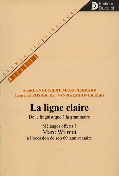 La ligne claire : de la linguistique à la grammaire, mélanges offerts à Marc Wilmet à l'occasion de son 60e anniversaire