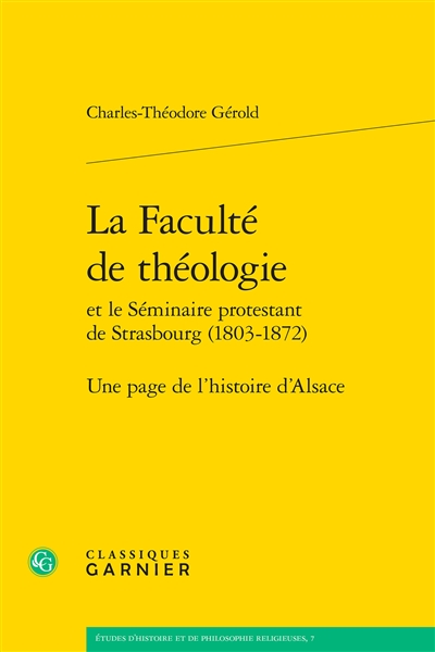 La faculté de théologie : et le séminaire protestant de Strasbourg (1803-1872) : une page de l'histoire d'Alsace