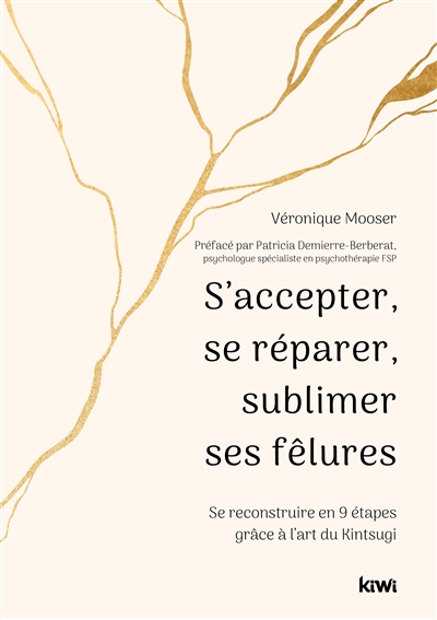 S'accepter, se réparer, sublimer ses fêlures : se reconstruire en 9 étapes grâce à l'art du kintsugi