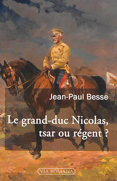 Le grand-duc Nicolas, tsar ou régent ? : le généralissime russe de 1914 face à son neveu et à la révolution