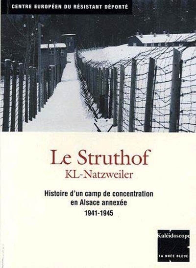 Le Struthof : KL-Natzweiler : histoire d'un camp de concentration en Alsace annexée, 1941-1945