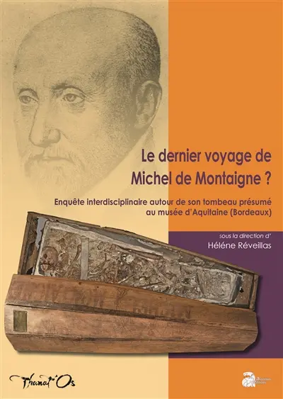 Le dernier voyage de Michel de Montaigne ? : enquête interdisciplinaire autour de son tombeau présumé au Musée d'Aquitaine (Bordeaux)