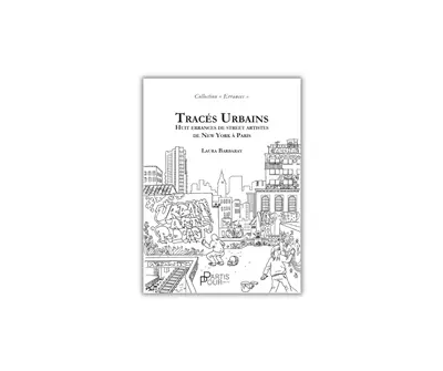 Tracés urbains : huit errances de street artistes de New York à Paris