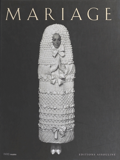 Mariage : catalogue de l'exposition, Musée Galliera, Paris, 13 avril-29 aout 1999