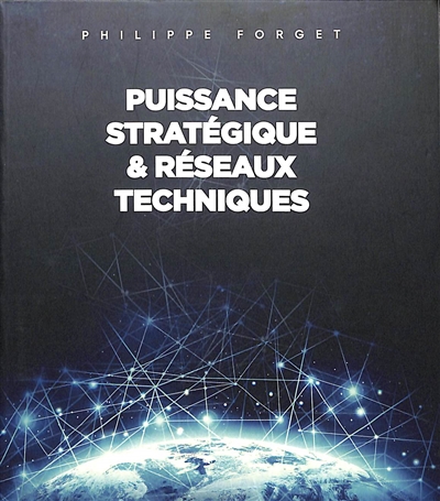 Puissance stratégique & réseaux techniques : étude d'anthropologie philosophique et stratégique