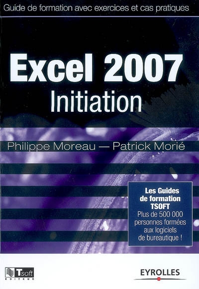 Excel 2007, initiation : guide de formation avec exercices et cas pratiques