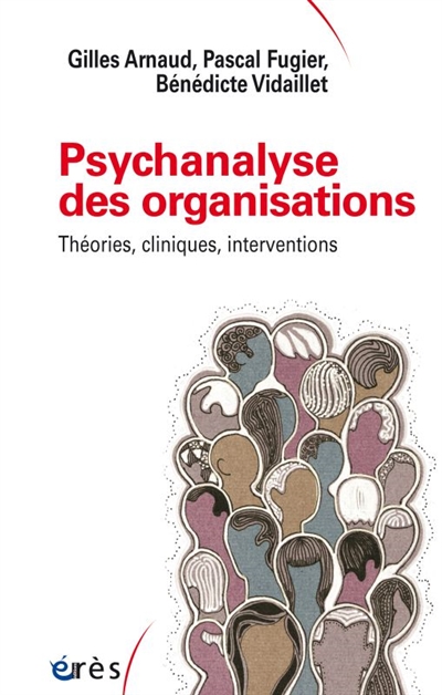 Psychanalyse des organisations : théories, cliniques, interventions