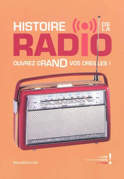 Histoire de la radio, ouvrez grand vos oreilles ! : exposition, Paris, Musée des arts et métiers, 28 février-2 septembre 2012