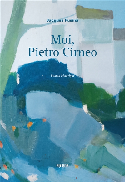 Moi, Pietro Cirneo : roman historique