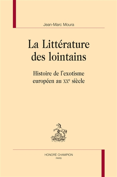 La littérature des lointains : histoire de l'exotisme européen au XXe siècle