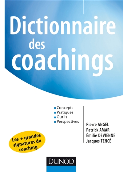 Dictionnaire des coachings : concepts, pratiques, outils, perspectives