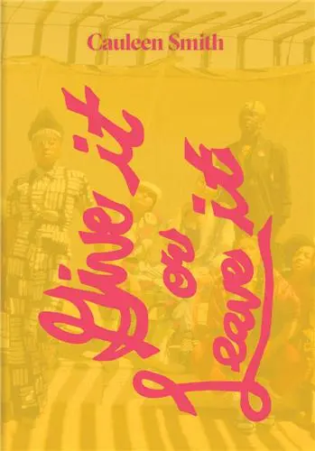 Cauleen Smith Give It or Leave It