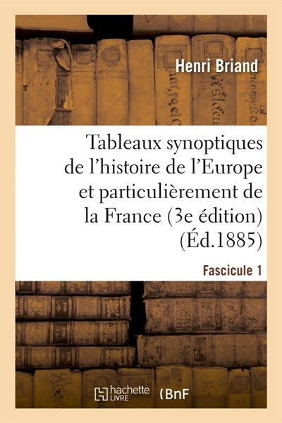 Tableaux synoptiques de l'histoire de l'Europe et particulièrement de la France. Fascicule 1