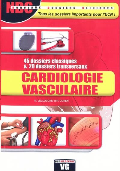 Cardiologie vasculaire : 45 dossiers classiques & 20 dossiers transversaux