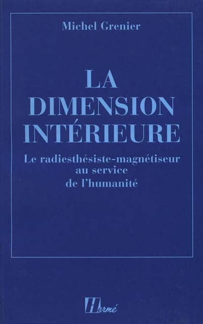 La dimension intérieure : le radiesthésiste-magnétiseur au service de l'humanité