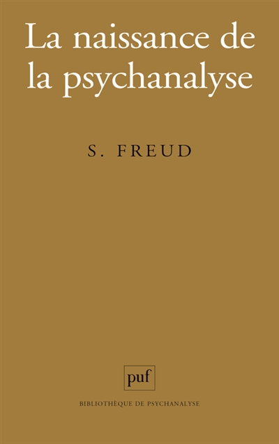 La naissance de la psychanalyse : lettres à Wilhelm Fliess, notes et plans (1887-1902) publiés par Marie Bonaparte, Anna Freud, Ernst Kris