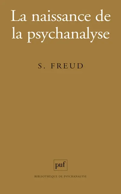 La naissance de la psychanalyse : lettres à Wilhelm Fliess, notes et plans (1887-1902) publiés par Marie Bonaparte, Anna Freud, Ernst Kris