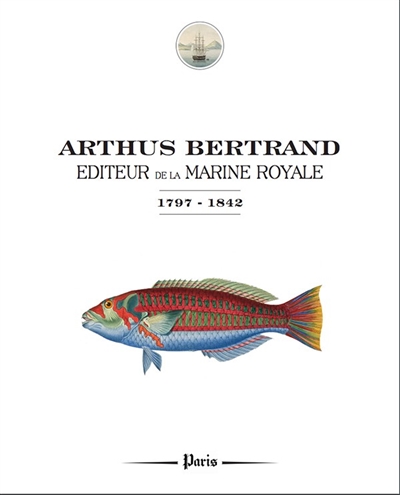 Arthus Bertrand, éditeur de la Marine royale : 1797-1842