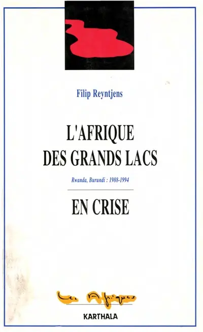 L'Afrique des grands lacs en crise : Rwanda, Burundi : 1988-1994