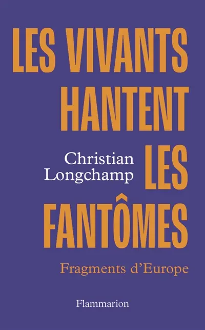 Les vivants hantent les fantômes : vertiges de l'Europe Les vivants hantent les fantômes : vertiges de l'Europe