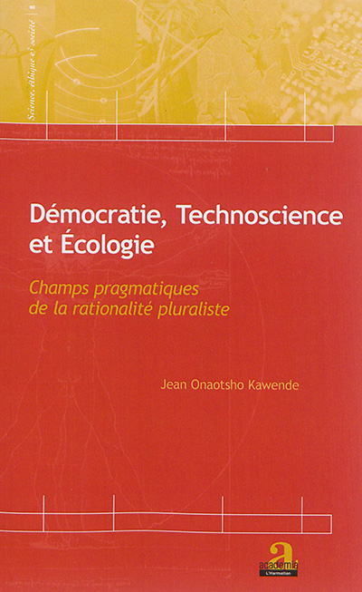 Démocratie, technoscience et écologie : champs pragmatiques de la rationalité pluraliste
