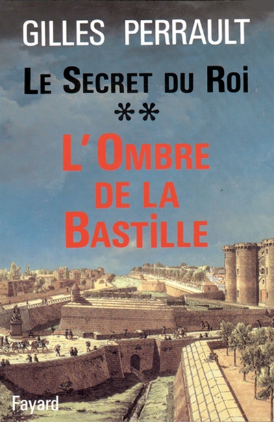 Le secret du roi. Vol. 2. L'ombre de la Bastille