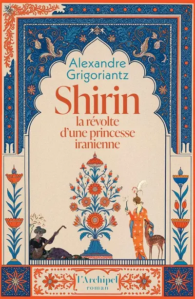 Shirin : la révolte d'une princesse iranienne