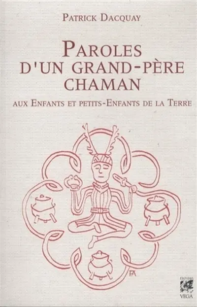 Paroles d'un grand-père chaman : aux enfants et petits-enfants de la Terre