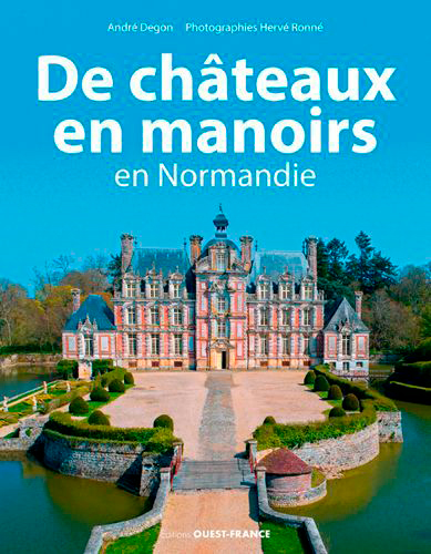 De châteaux en manoirs : en Normandie
