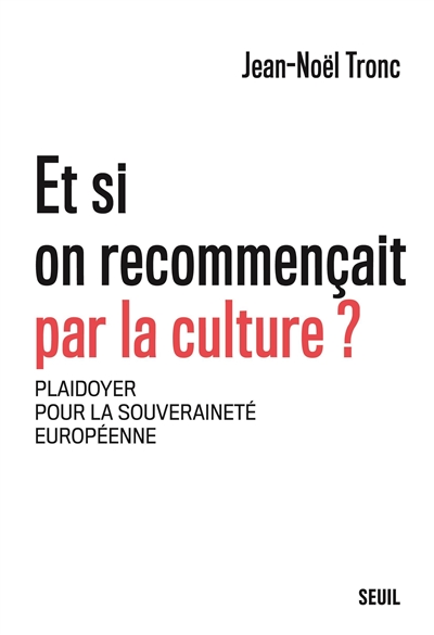 Et si on recommençait par la culture ? : plaidoyer pour la souveraineté européenne