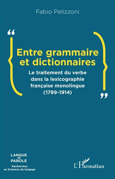 Entre grammaire et dictionnaires : le traitement du verbe dans la lexicographie française monolingue (1789-1914)